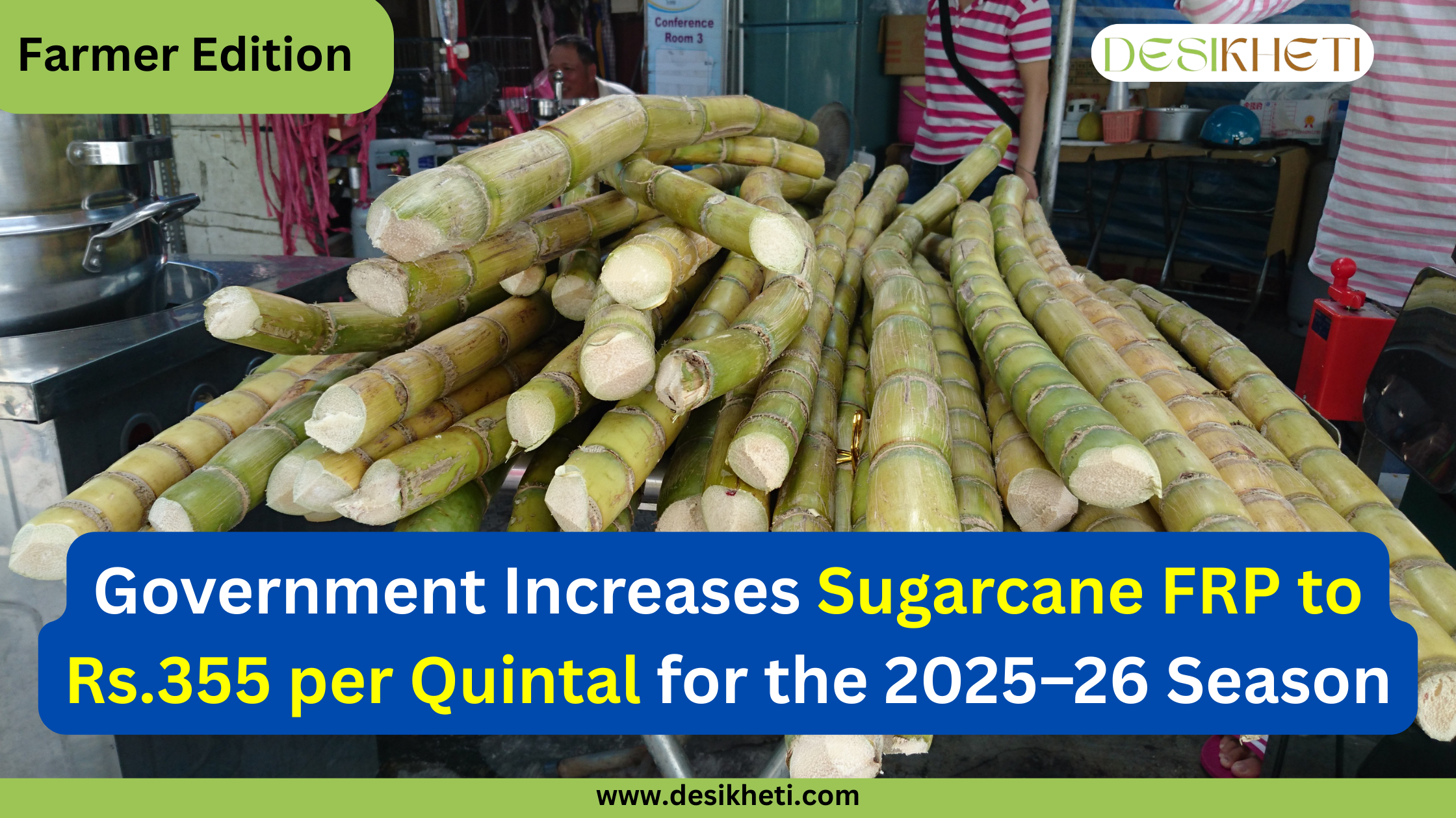 Farmer Edition update by Desikheti showing sugarcane stalks piled on a juice cart with the announcement “Government Increases Sugarcane FRP to Rs.355 per Quintal for the 2025–26 Season” in bold text; includes Desikheti logo on top right and website URL www.desikheti.com at the bottom.